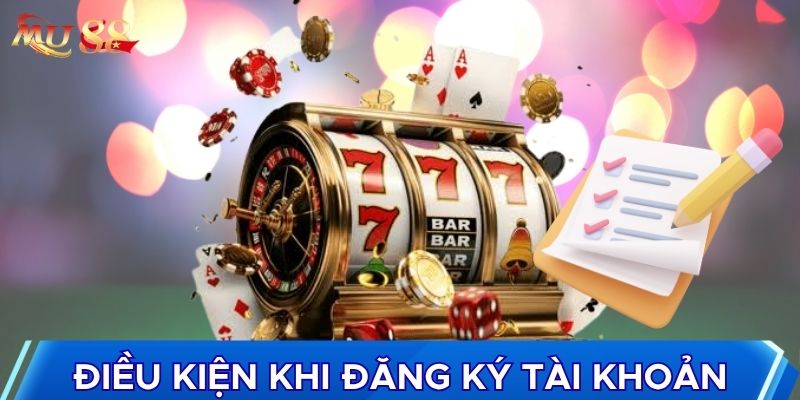 Điều kiện khi đăng ký tài khoản