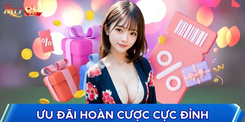 Ưu đãi hoàn cược cực đỉnh