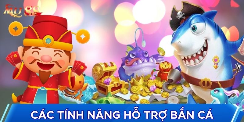 Các tính năng hỗ trợ bắn cá